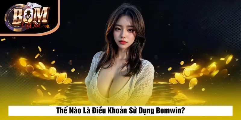 Thế Nào Là Điều Khoản Sử Dụng Bomwin?