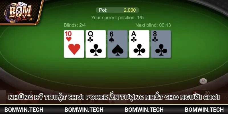 Những kỹ thuật chơi Poker ấn tượng nhất cho người chơi