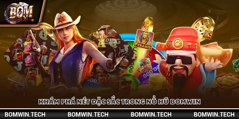Khám phá nét đặc sắc trong nổ hũ Bomwin