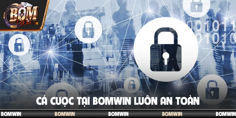 Cá cược tại Bomwin luôn an toàn
